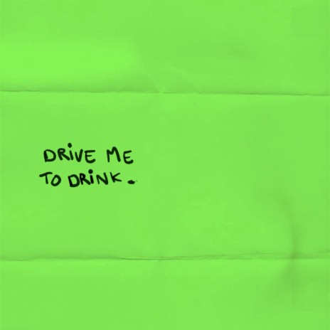 DRIVE ME TO DRINK | Boomplay Music