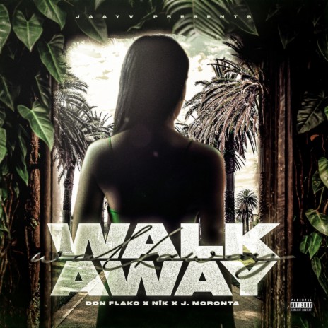 WALK AWAY (feat. Don Flako, NIK & J. Moronta)