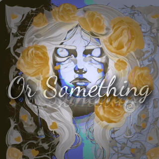 Or Something lyrics | Boomplay Music