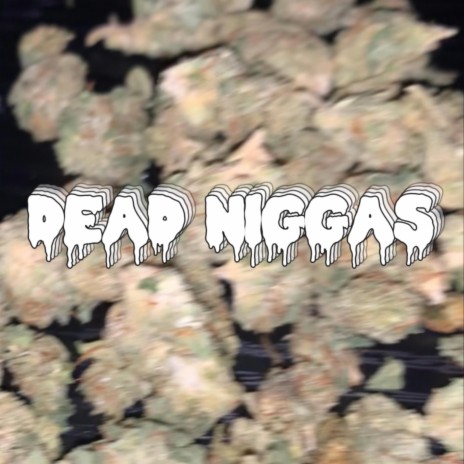 Dead Niggas | Boomplay Music