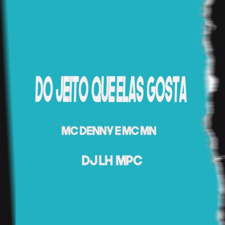 Do Jeito Que Elas Gosta ft. Mc Denny & DJ LH MPC | Boomplay Music