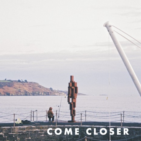 Come Closer | Boomplay Music