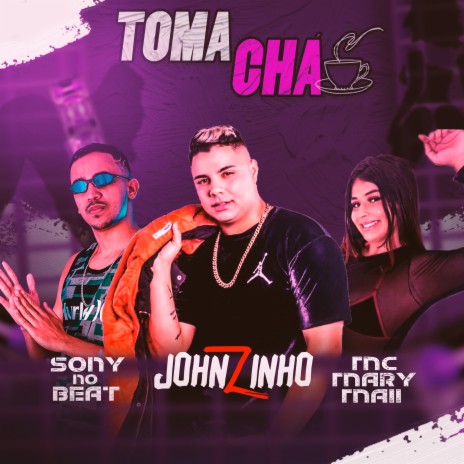 Toma Chá ft. Johnzinho & Mc Mary Maii | Boomplay Music