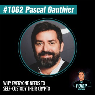 #1062 Pascal Gauthier On Why Everyone Needs To Self-Custody Their Crypto