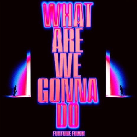 What Are We Gonna Do | Boomplay Music