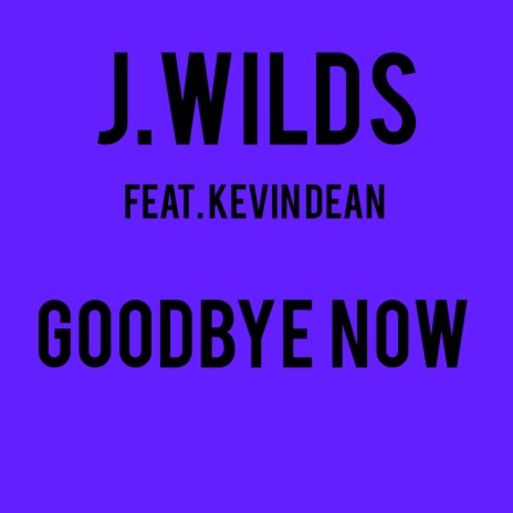 Goodbye Now ft. Kevin Dean | Boomplay Music