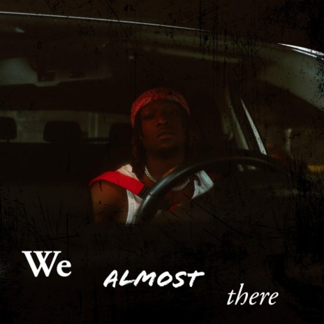 We Almost There | Boomplay Music