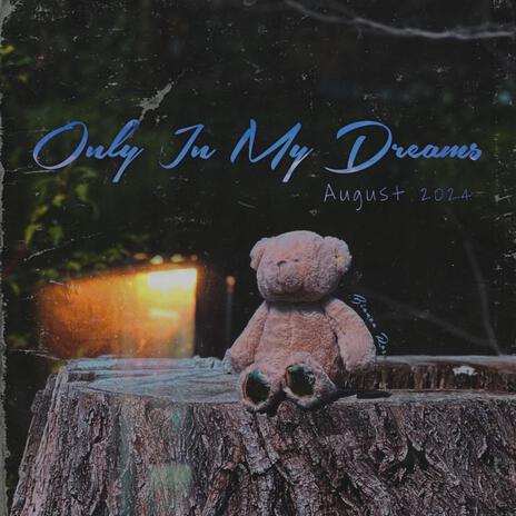 Only In My Dreams | Boomplay Music