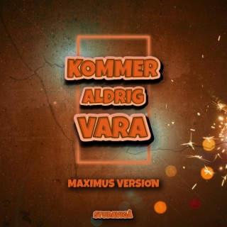 KOMMER ALDRIG VARA - Maximus Version