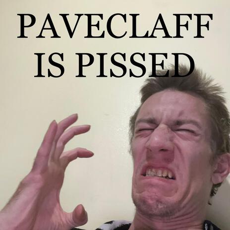 Paveclaff Is Pissed