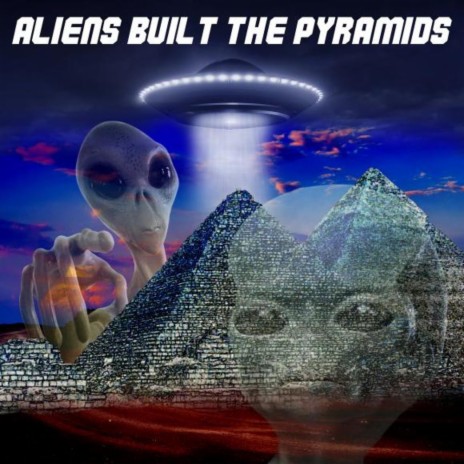 ALIENS BUILT THE PYRAMIDS | Boomplay Music