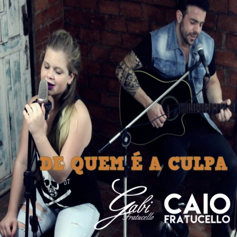 De Quem É a Culpa ft. Caio Fratucello | Boomplay Music