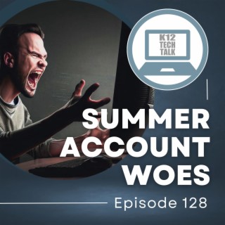 Episode 128 - Summer Account Woes