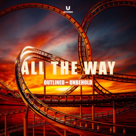 All The Way ft. Unbehold | Boomplay Music
