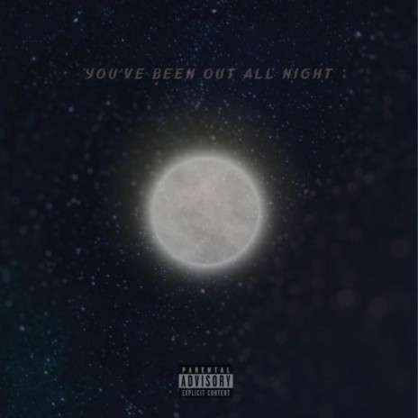 You've Been Out All Night | Boomplay Music