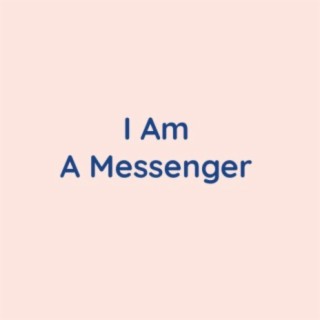 I Am A Messenger