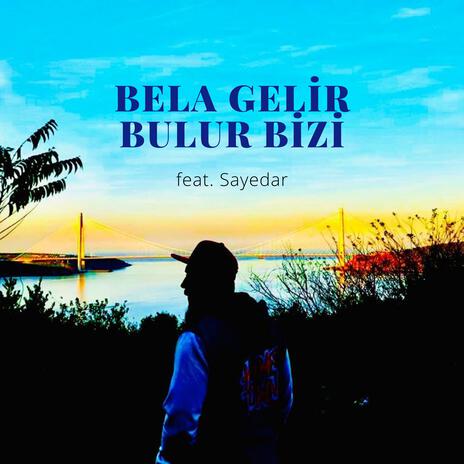 Bela Gelir Bulur Bizi ft. Sayedar | Boomplay Music