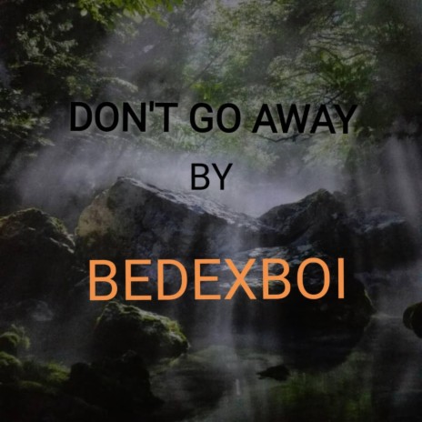 Don't go away | Boomplay Music