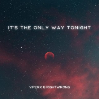 It's The Only Way Tonight ft. RightWrong lyrics | Boomplay Music