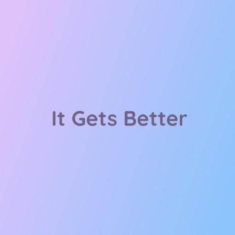 It Gets Better | Boomplay Music