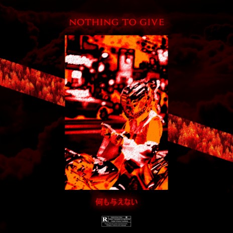 NOTHING TO GIVE. | Boomplay Music