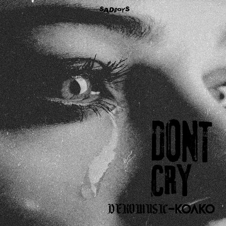 Don't Cry ft. Koako | Boomplay Music