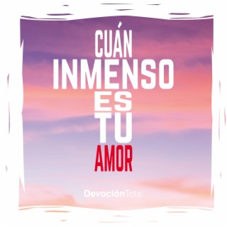 Cuán Inmenso Es Tu Amor lyrics | Boomplay Music