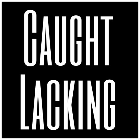 Caught Lacking | Boomplay Music