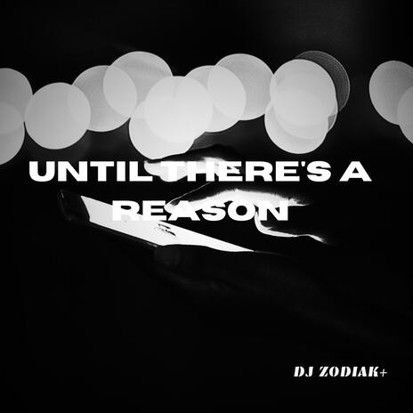 Until There's a Reason