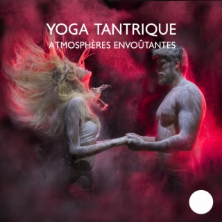 Yoga tantrique: Atmosphères envoûtantes, Flux de yoga conscient sexuelle, Nuit joyeuse et relaxante