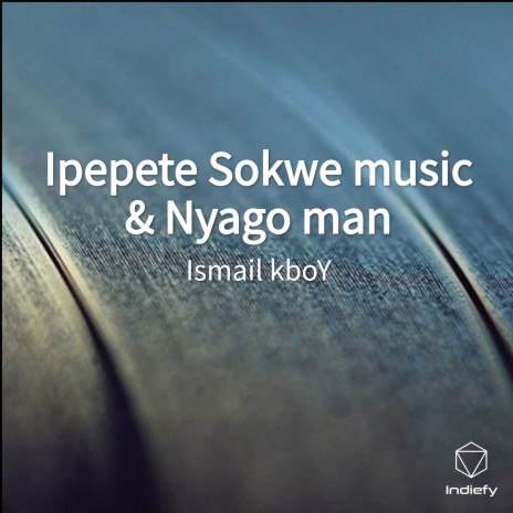 Ipepete Sokwe music & Nyago man