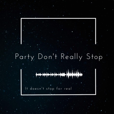 Party Don't Really Stop | Boomplay Music