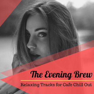 The Evening Brew: Relaxing Tracks for Cafe Chill Out