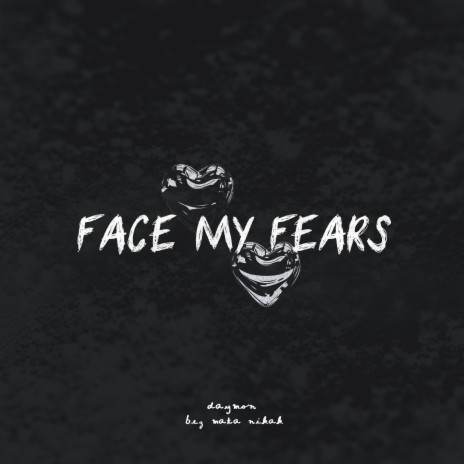 FACE MY FEARS ft. bez mata nikak | Boomplay Music