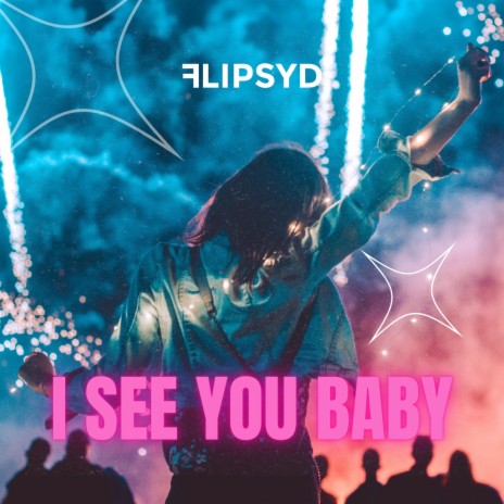 I SEE YOU BABY | Boomplay Music