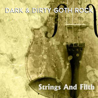 Strings and Filth: Dark & Dirty Goth Rock