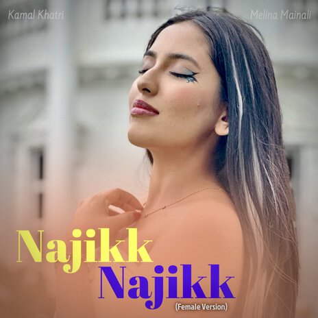 Najikk Najikk (Female Version) ft. Melina Mainali | Boomplay Music