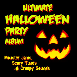 Ultimate Halloween Party Album: Monster Jams; Scary Tunes & Creepy Sounds