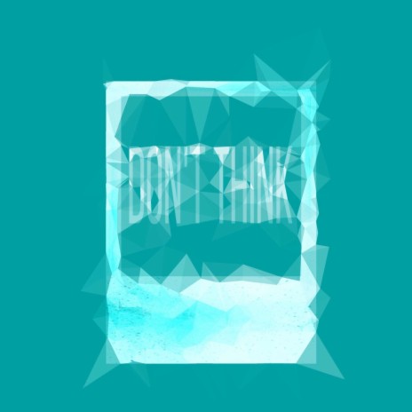 Don't Think | Boomplay Music