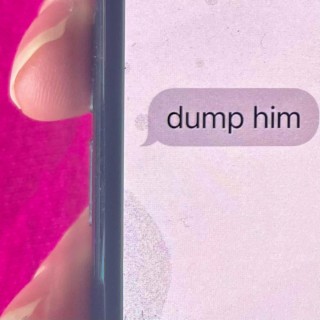 DUMP HIM