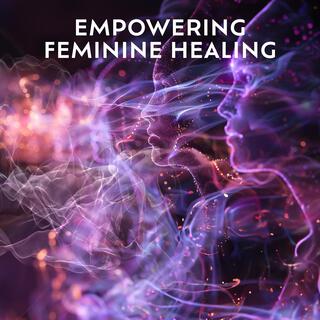 Empowering Feminine Healing: Restoring Energy and Balance