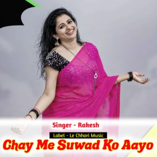 Chay Me Suwad Ko Aayo