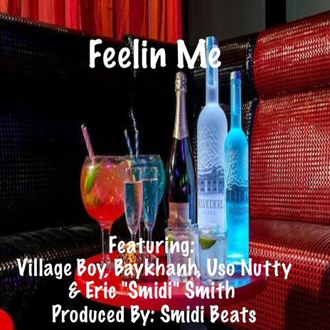 Feelin Me ft. Village Boy, Baykhanh, Uso Nutty & Eric "Smidi" Smith | Boomplay Music