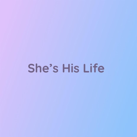 She's His Life | Boomplay Music