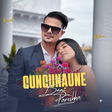 Gungunaune Bani Parechha ft. Melina Mainali | Boomplay Music