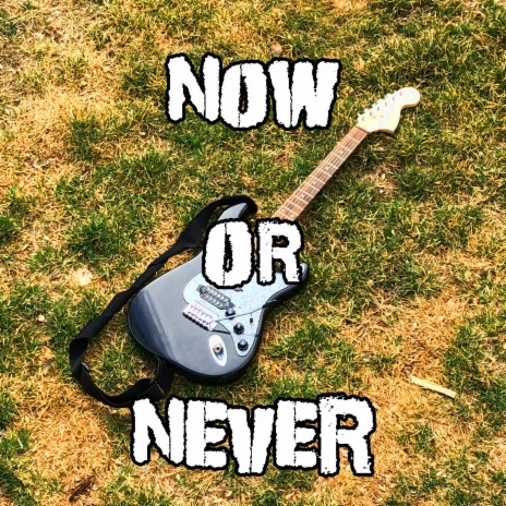 Now Or Never | Boomplay Music