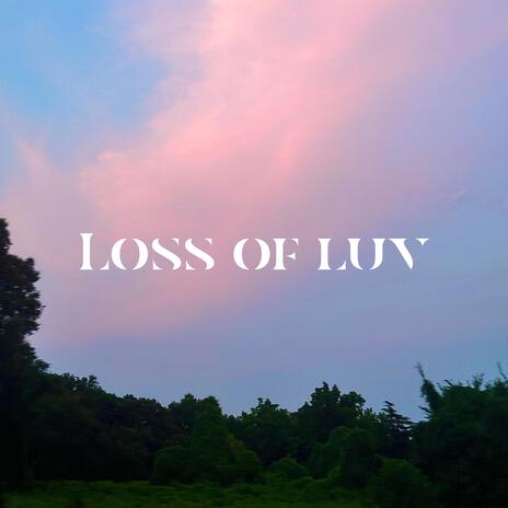 loss of luv | Boomplay Music