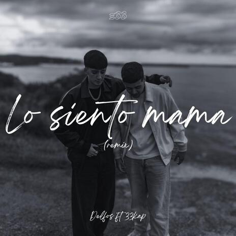 Lo Siento Mama (REMIX) ft. 33Kap | Boomplay Music