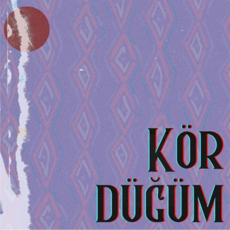 Kördüğüm | Boomplay Music