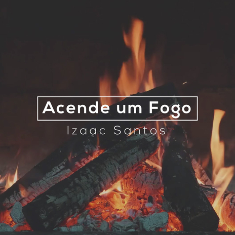 Acende um Fogo | Boomplay Music